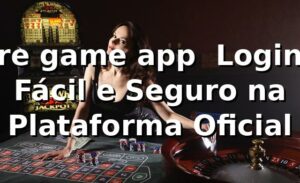 re game app – Login Fácil e Seguro na Plataforma Oficial