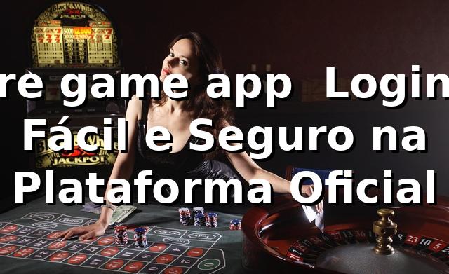 re game app – Login Fácil e Seguro na Plataforma Oficial