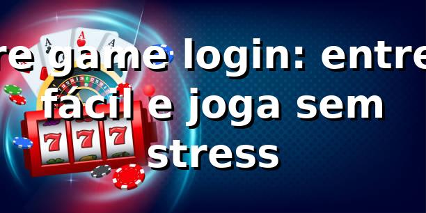 re game login: entre fácil e joga sem stress 🎮